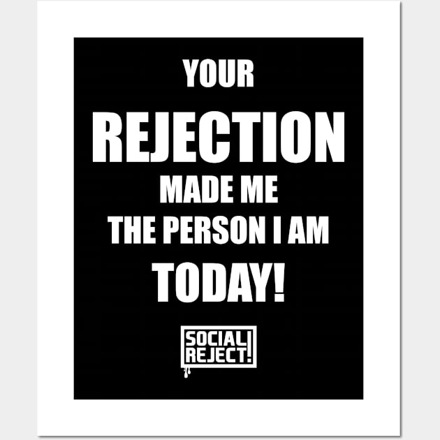 Your Rejection Made Me The Person I Am Today (White) Wall Art by Social Reject!